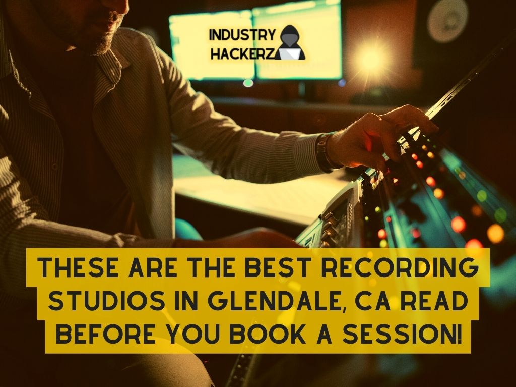 These Are The Best Recording Studios In Glendale CA Read BEFORE You Book A Session