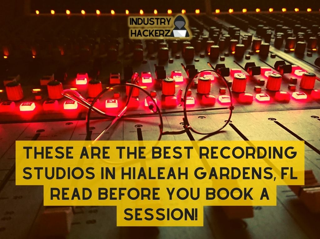 These Are The Best Recording Studios In Hialeah Gardens FL Read BEFORE You Book A Session