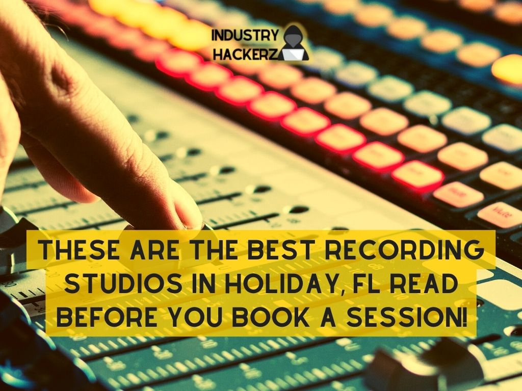These Are The Best Recording Studios In Holiday FL Read BEFORE You Book A Session