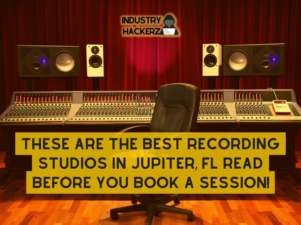 These Are The Best Recording Studios In Jupiter FL Read BEFORE You Book A Session