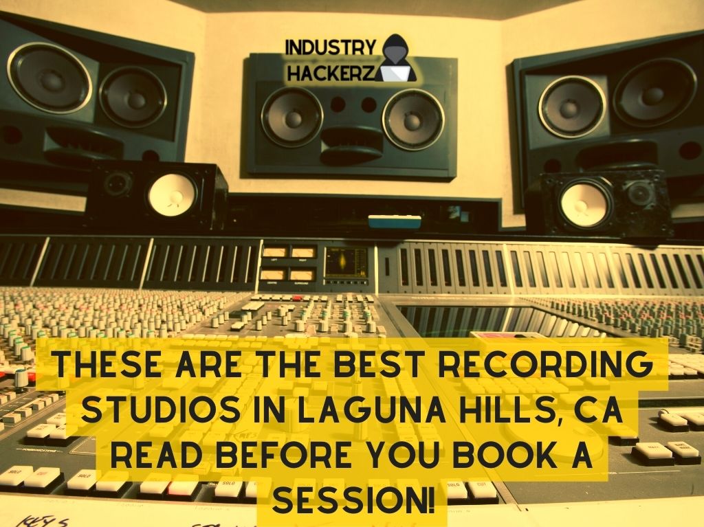 These Are The Best Recording Studios In Laguna Hills CA Read BEFORE You Book A Session
