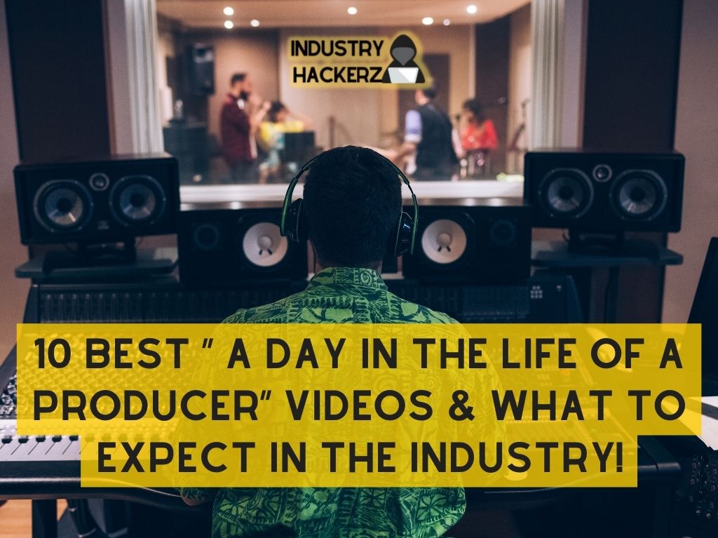 10 Best “ A Day in the Life of a Producer” Videos & What To Expect In The Industry!