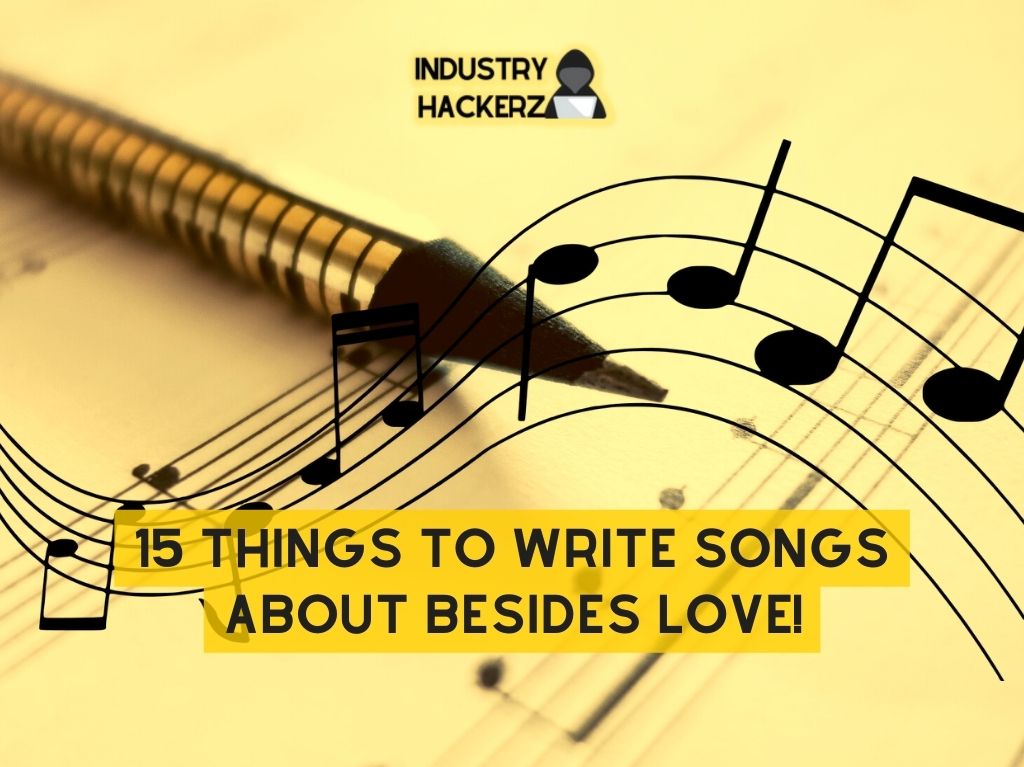 15 Things to Write Songs About Besides Love 1