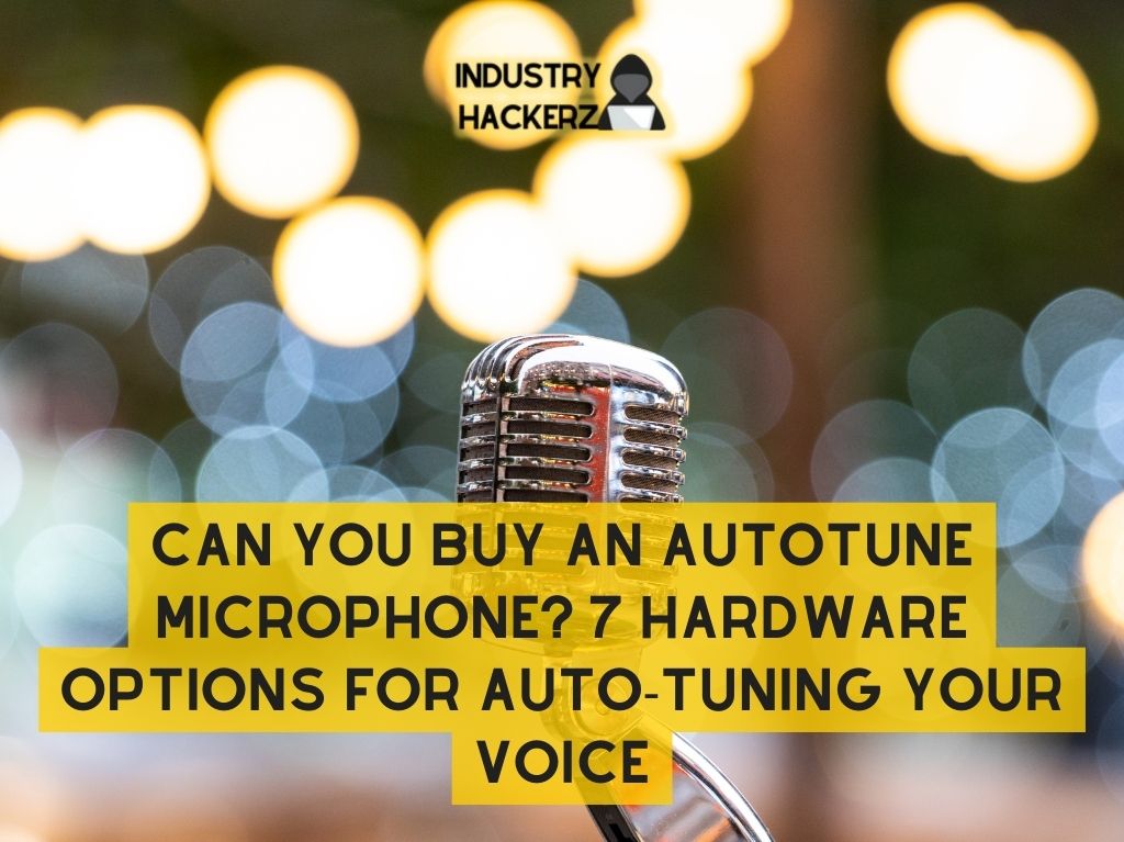 Can You Buy An Autotune Microphone? Hardware Options For Auto-Tuning Your  Voice Industry Hackerz