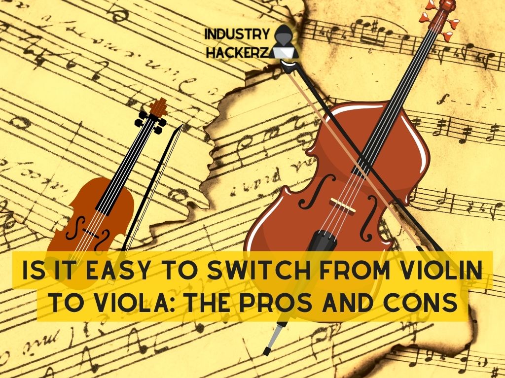 Is It Easy to Switch from Violin to Viola: The Pros and Cons