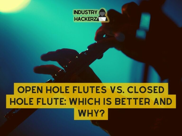 Open Hole Flutes Vs. Closed Hole Flute Which Is Better and Why