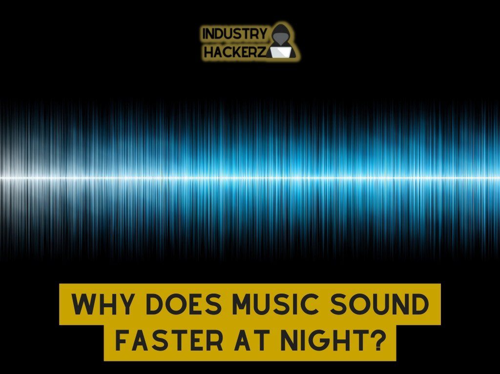Why Does Music Sound Faster at night?