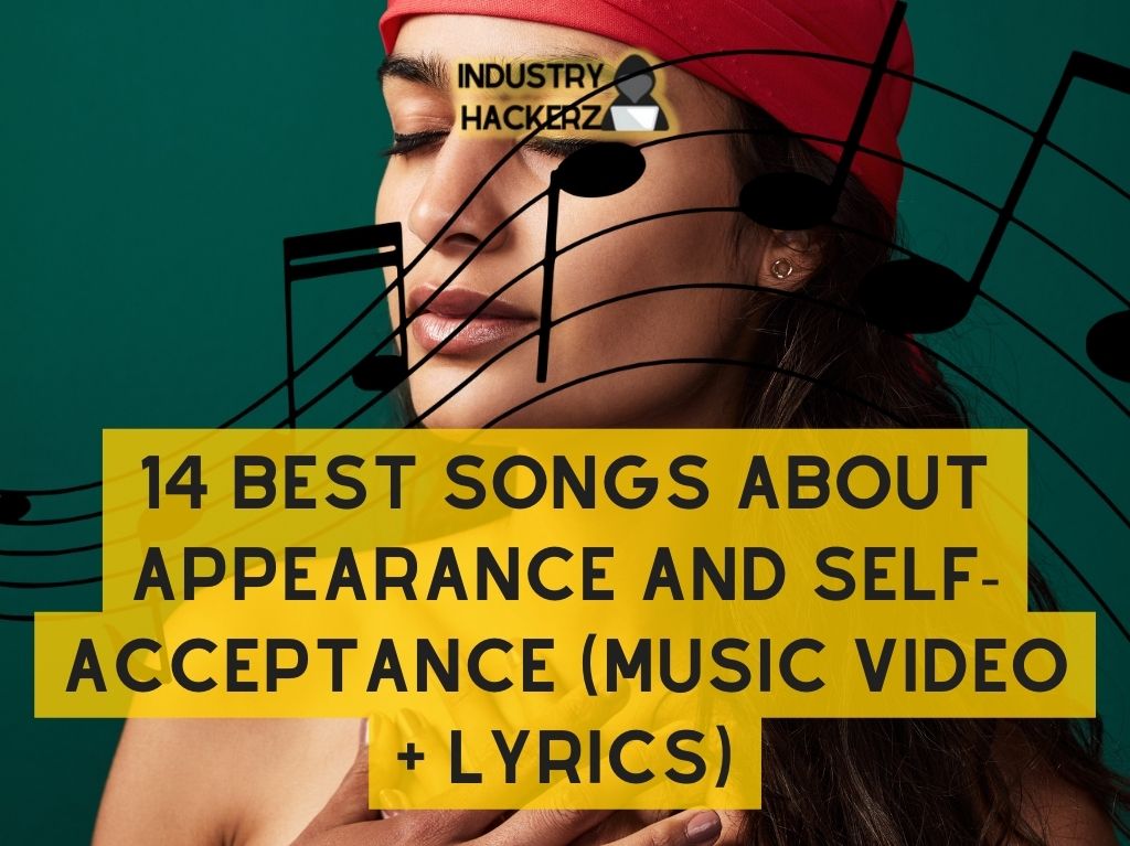 14 Best Songs About Appearance and Self-Acceptance (Music Video + Lyrics)