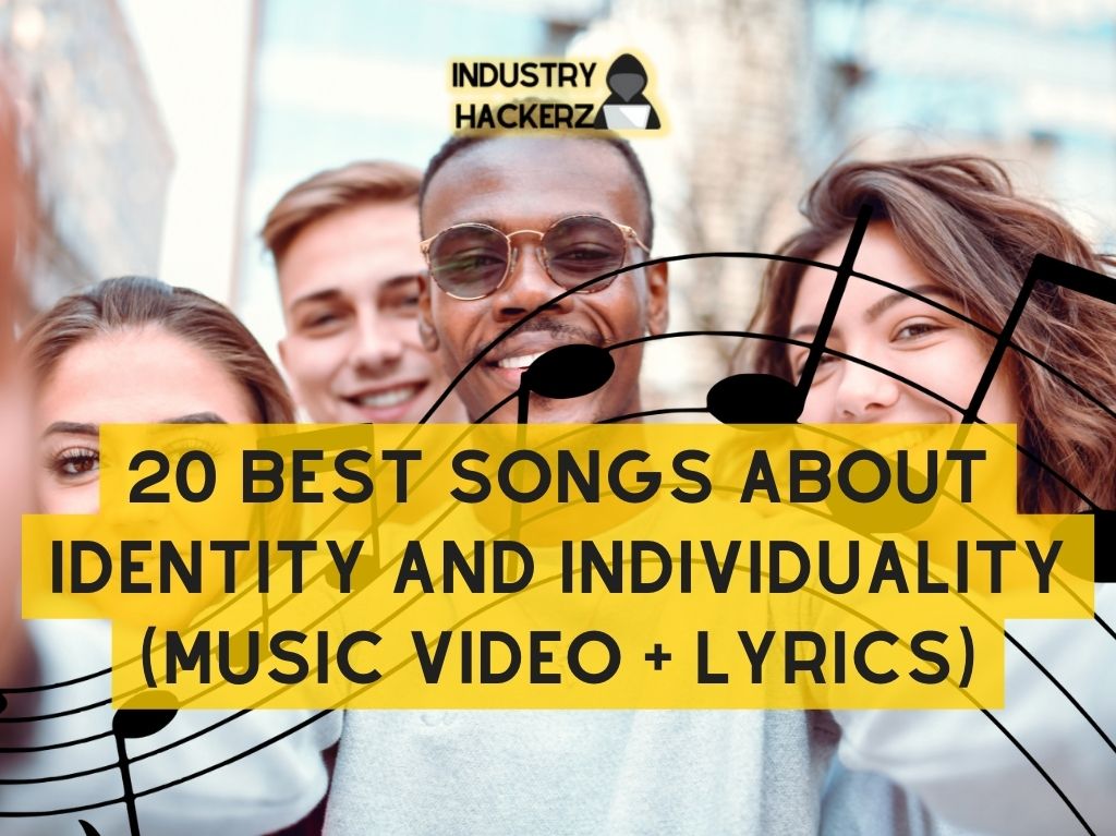 20 Best Songs About Identity and Individuality (Music Video + Lyrics)