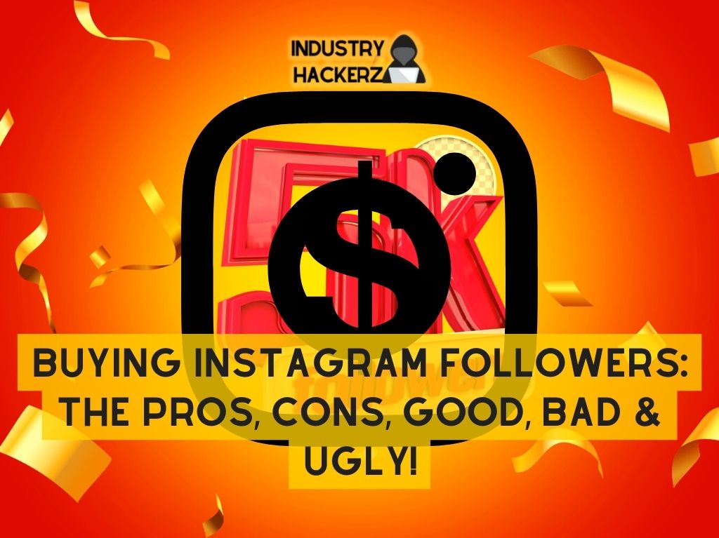Buying Instagram Followers: The Pros, Cons, Good, Bad & Ugly!