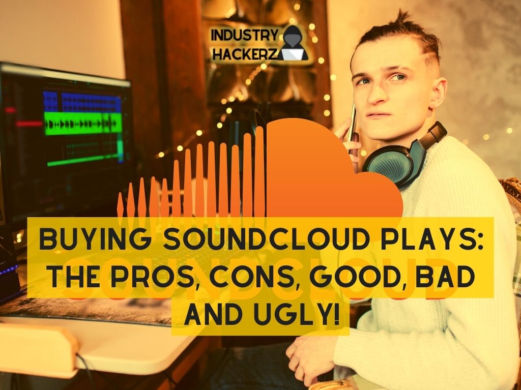 Buying Soundcloud Plays: The Pros, Cons, Good, Bad and Ugly!