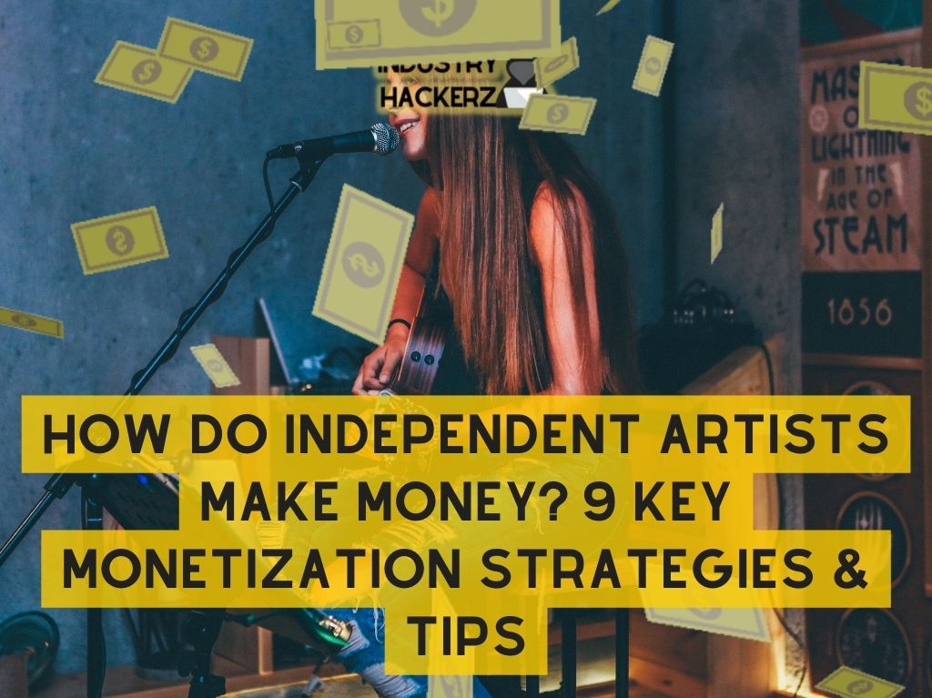 How Do Independent Artists Make Money? 9 Key Monetization Strategies & Tips