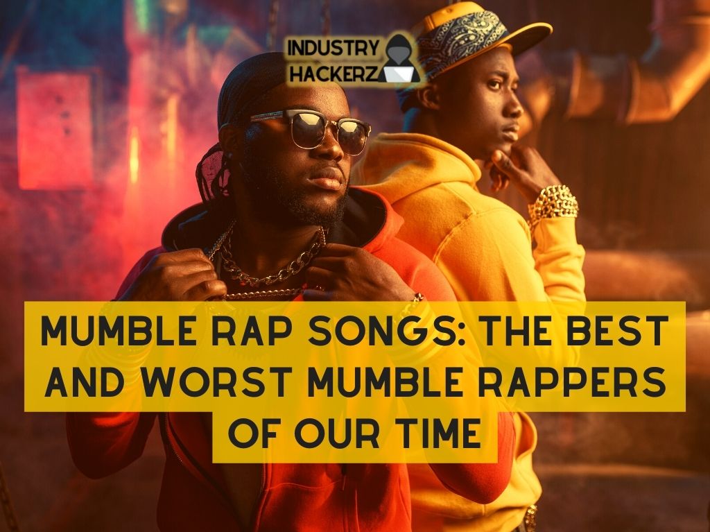 Mumble Rap Songs: The Best and Worst Mumble Rappers of Our Time