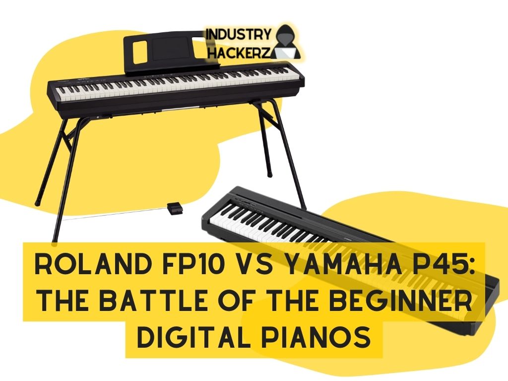 Roland FP10 vs Yamaha P45: The Battle of the Beginner Digital Pianos