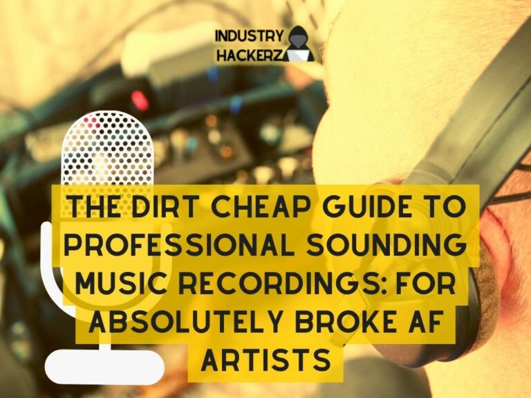 The Dirt Cheap Guide To Professional Sounding Music Recordings For Absolutely BROKE AF Artists