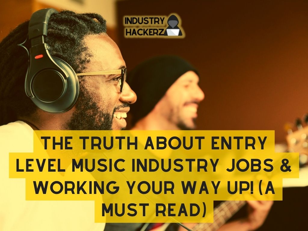 The Truth About Entry Level Music Industry Jobs & Working Your Way Up! (A MUST Read)