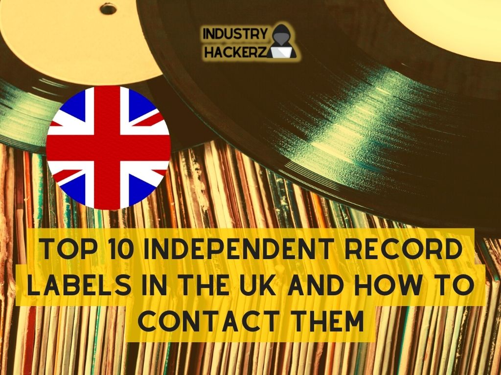Top 10 Independent Record Labels In The UK And How To Contact Them