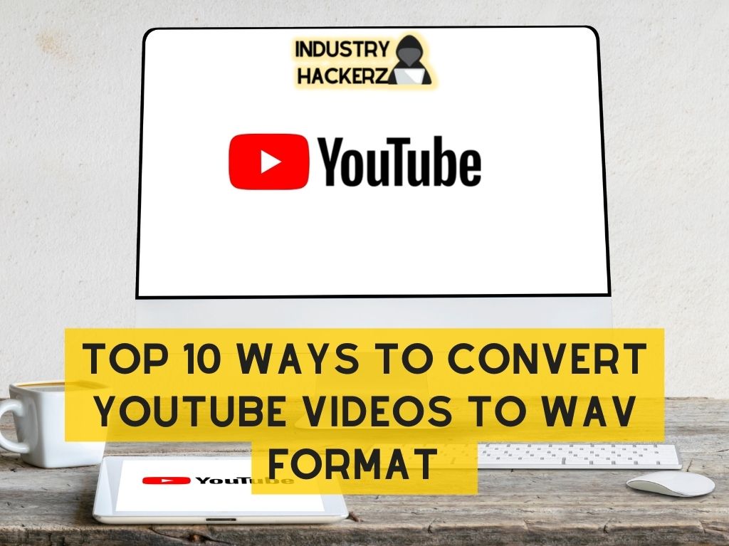 Top 10 Ways to Convert YouTube Videos to WAV Format  