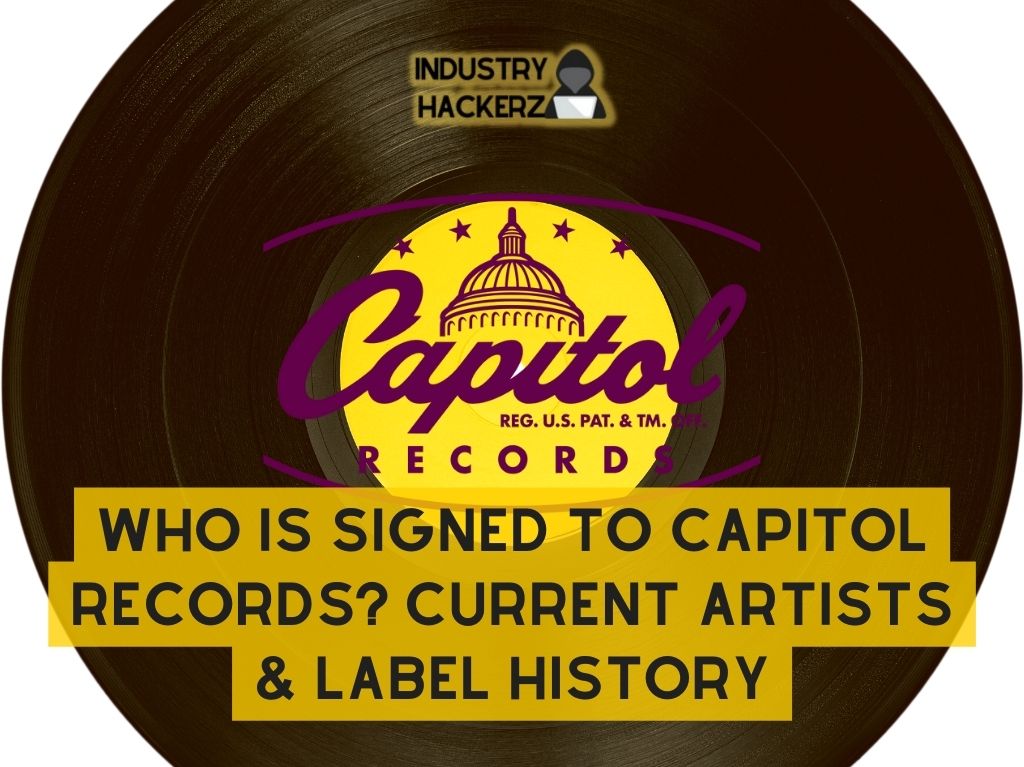 Who Is Signed To Capitol Records? Current Artists & Label History (2024