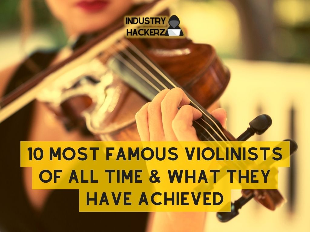 10 Most Famous Violinists Of All Time What They Have Achieved