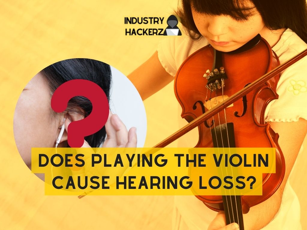 Does Playing The Violin Cause Hearing Loss?