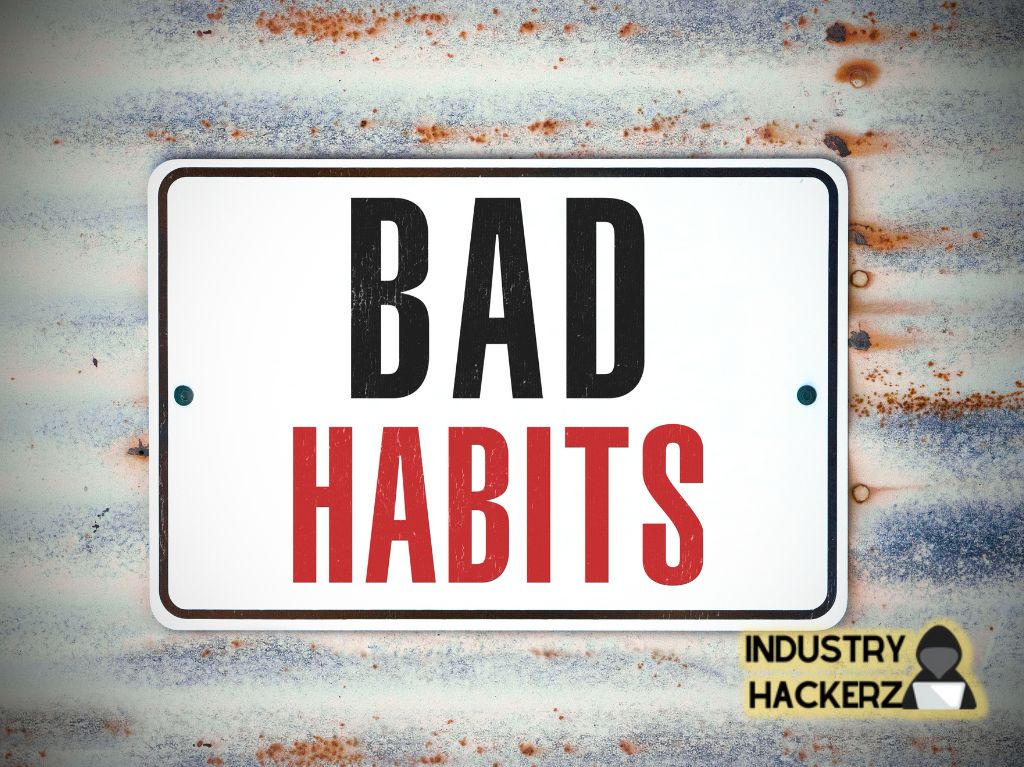 2) You might develop bad habits: