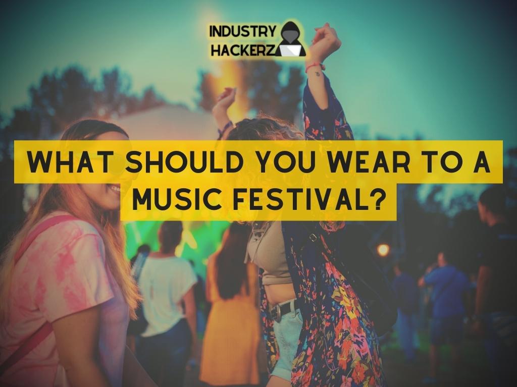 What Should You Wear To A Music Festival?