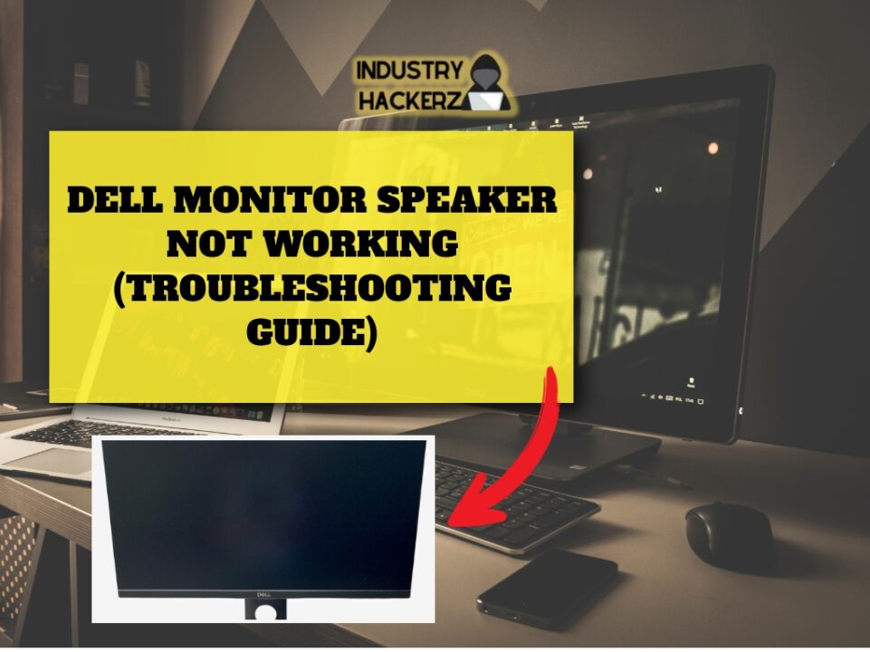 Dell Monitor Speaker Not Working (2023 Troubleshooting Guide) - Industry  Hackerz