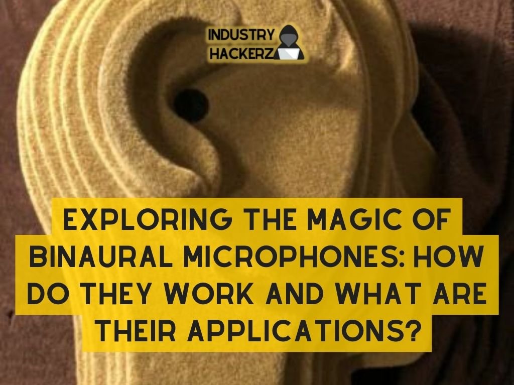 Exploring the Magic of Binaural Microphones: How Do They Work and What Are Their Applications?