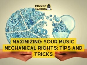 What You Need To Know About Your Music Mechanical Rights: Tips and Tricks