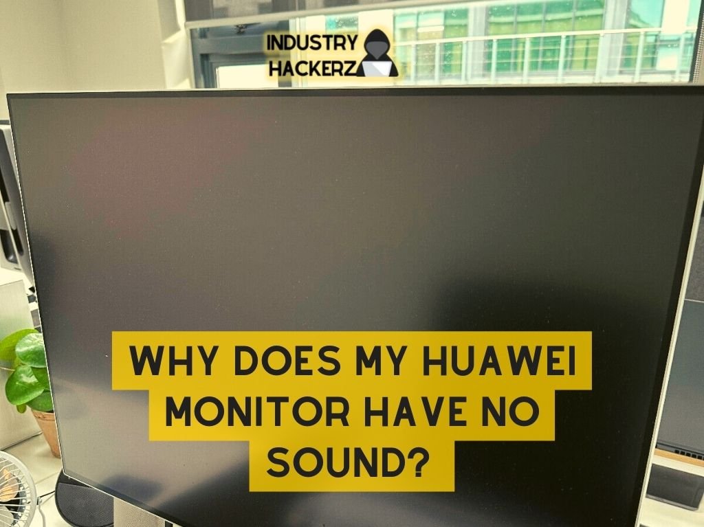 Why Does my HUAWEI monitor have no sound