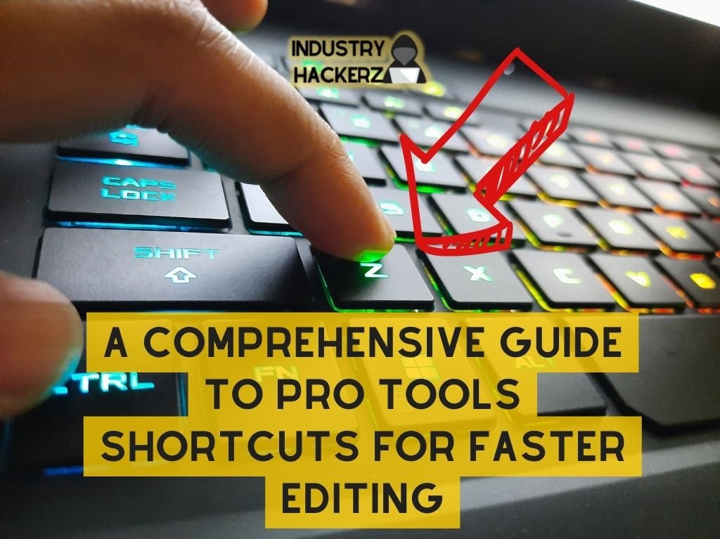 A Comprehensive Guide To Pro Tools Shortcuts For Faster Editing