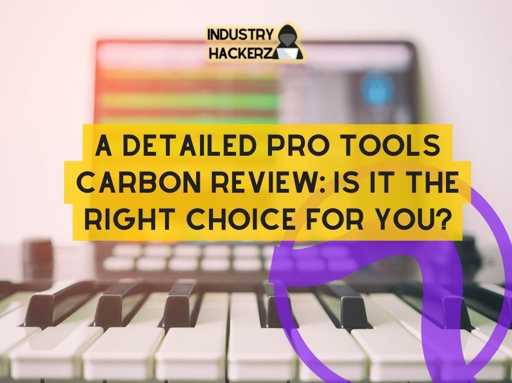 A Detailed Pro Tools Carbon Review: Is It The Right Choice For You?