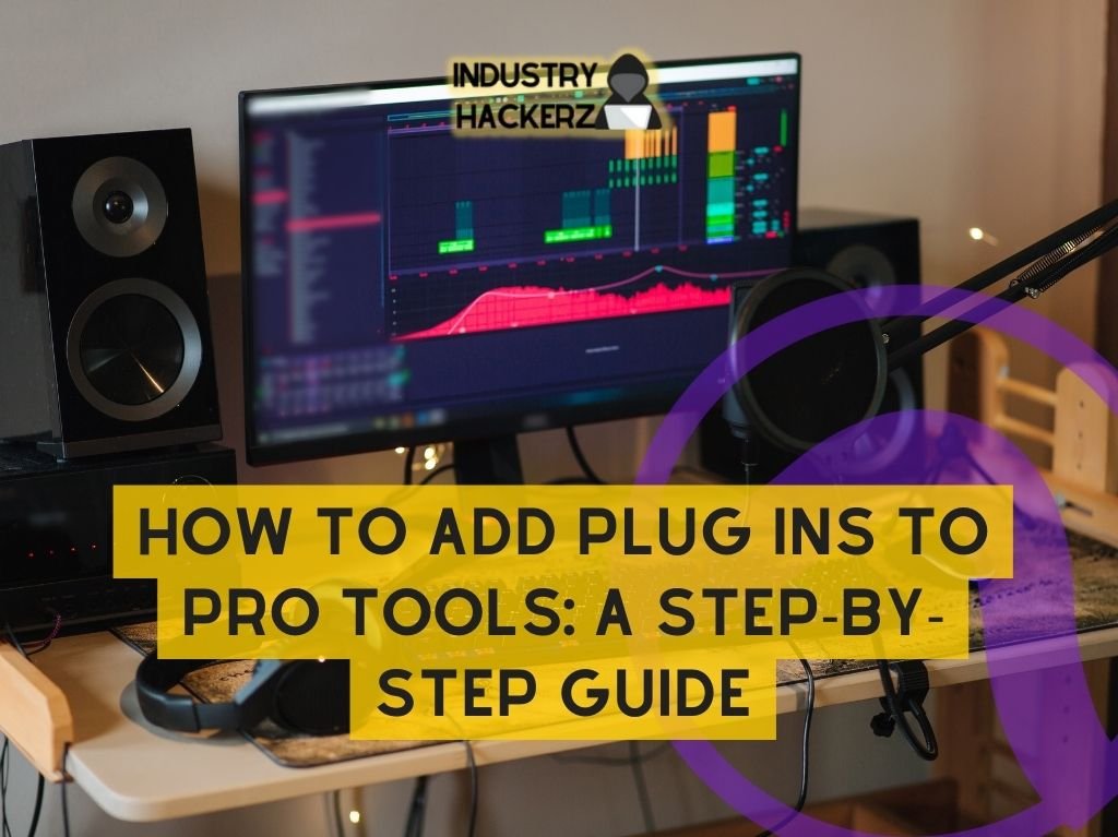 How To Add Plug Ins To Pro Tools: A Step-By-Step Guide