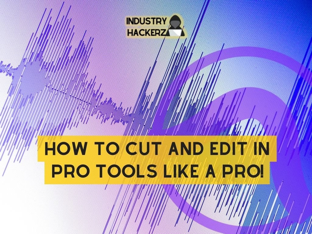 How To Cut And Edit In Pro Tools Like A Pro!