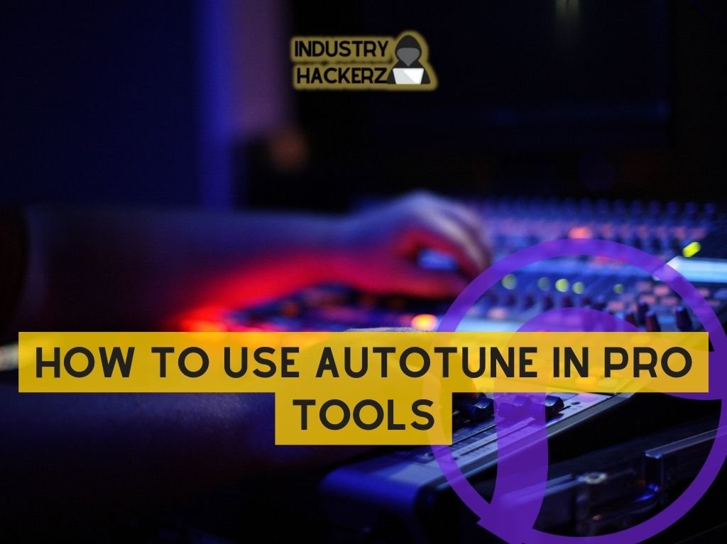 How To Use Autotune In Pro Tools: A Step-By-Step Guide