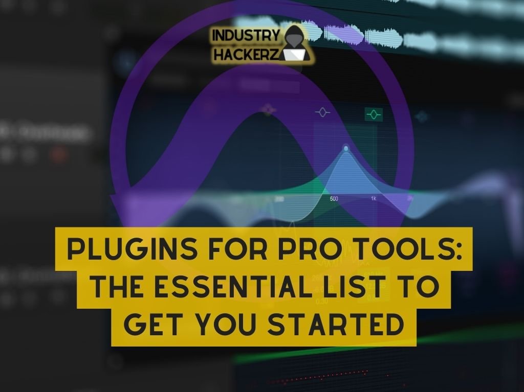 Plugins For Pro Tools: The Essential List To Get You Started