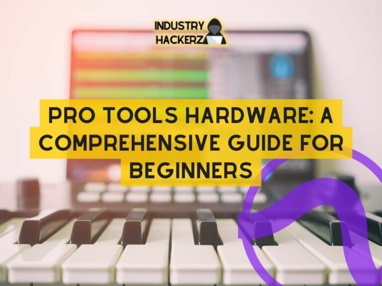 Pro Tools Hardware: A Comprehensive Guide For Beginners