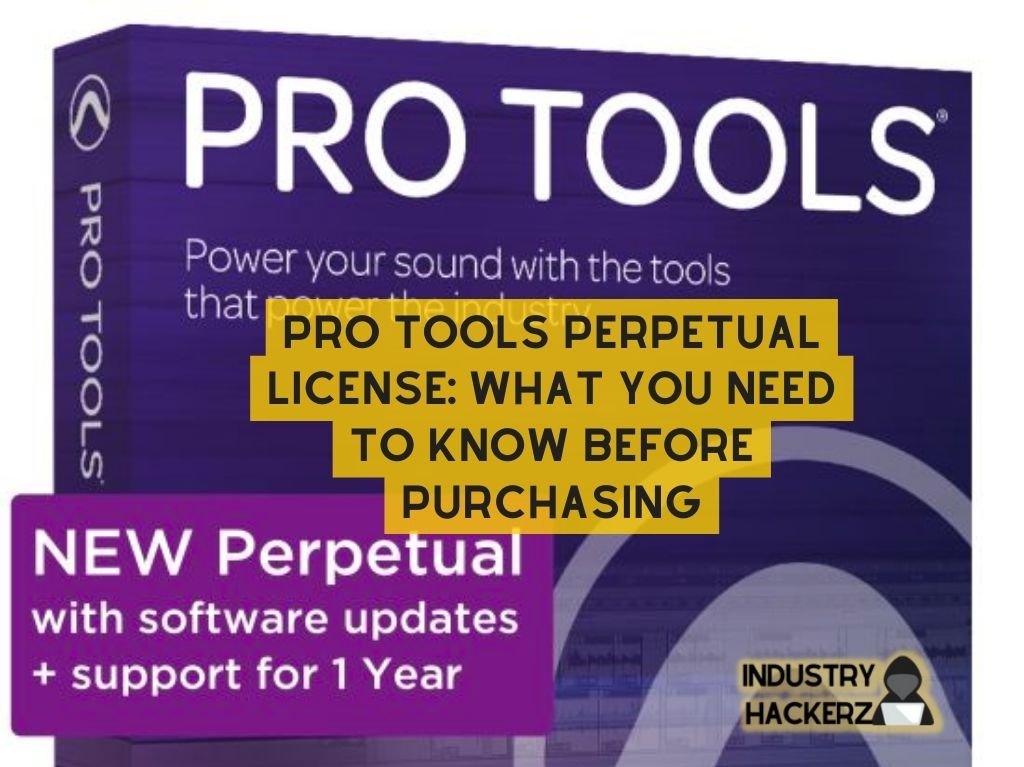 Pro Tools Perpetual License: What You Need To Know Before Purchasing