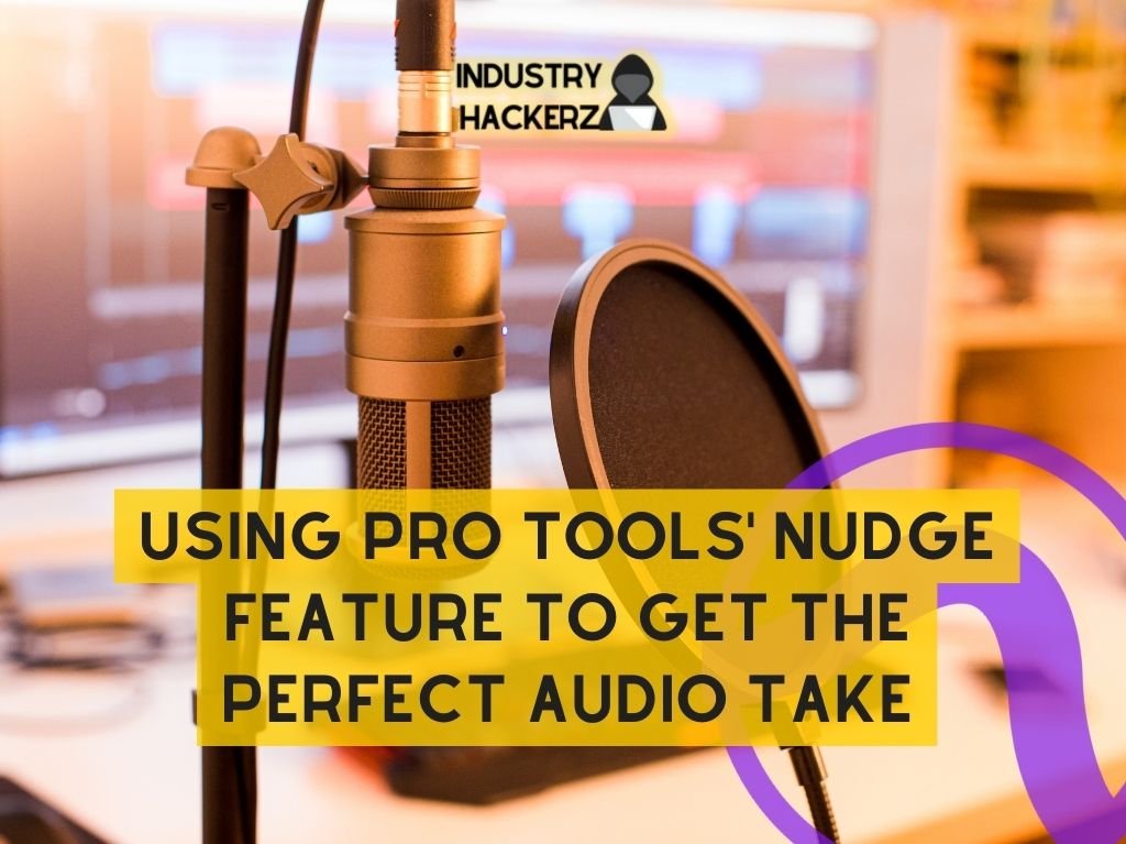 Using The Pro Tools Nudge Feature To Get The Perfect Audio Take