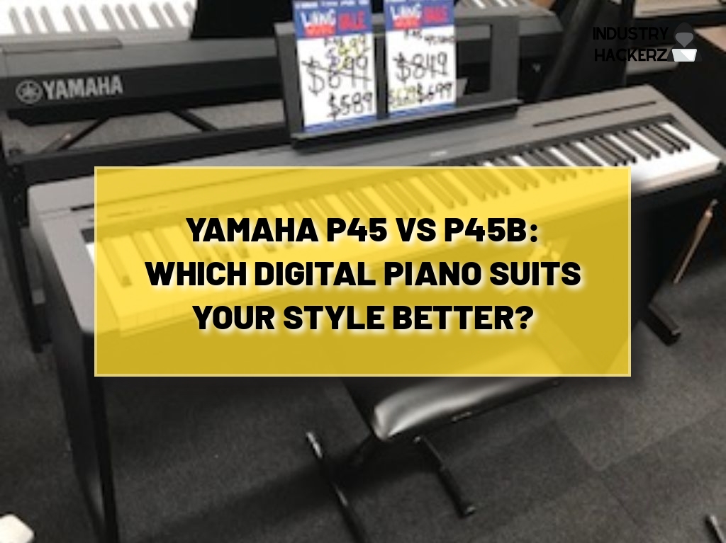 Yamaha P45 vs P45B: What's the Better Piano?