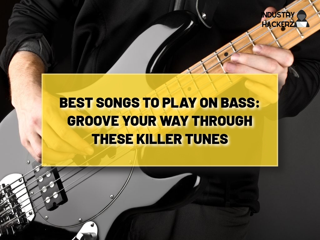 Best Songs to Play on Bass: Groove Your Way Through These Killer Tunes
