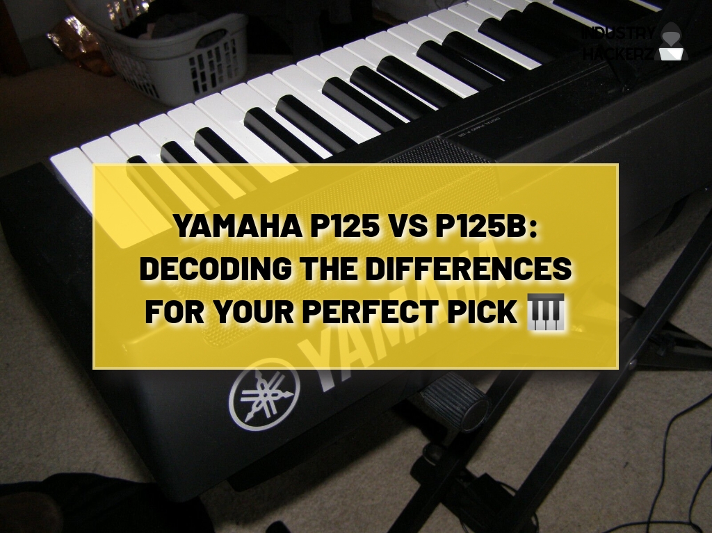 Yamaha P125 vs P125B: What Is The Best Pick In 2024? 🎹