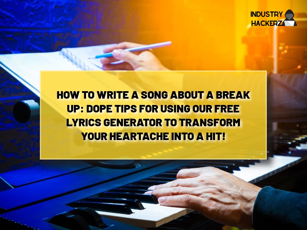 How to Write a Song About a Break Up: Dope Tips for Using Our FREE Lyrics Generator to Transform Your Heartache into a Hit!