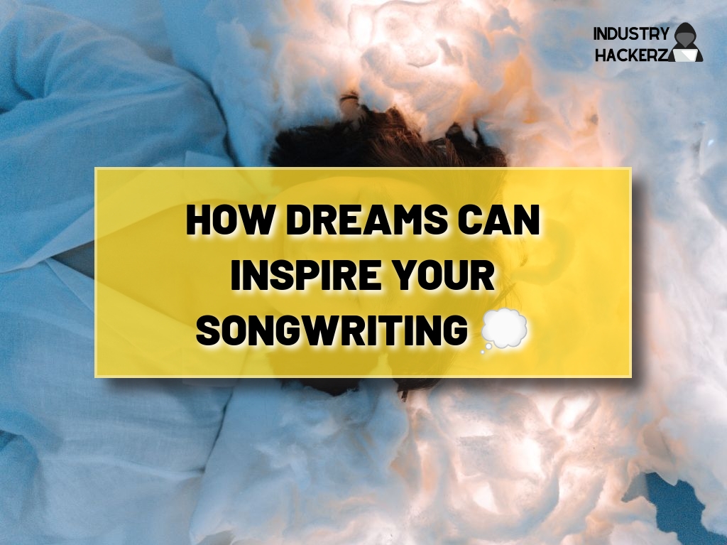 How Dreams Can Inspire Your Songwriting 💭