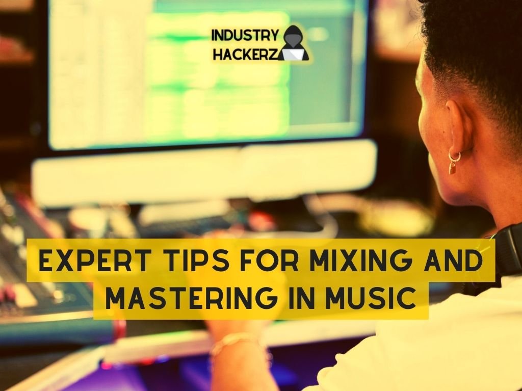 10 Expert Tips For Mixing And Mastering In Music