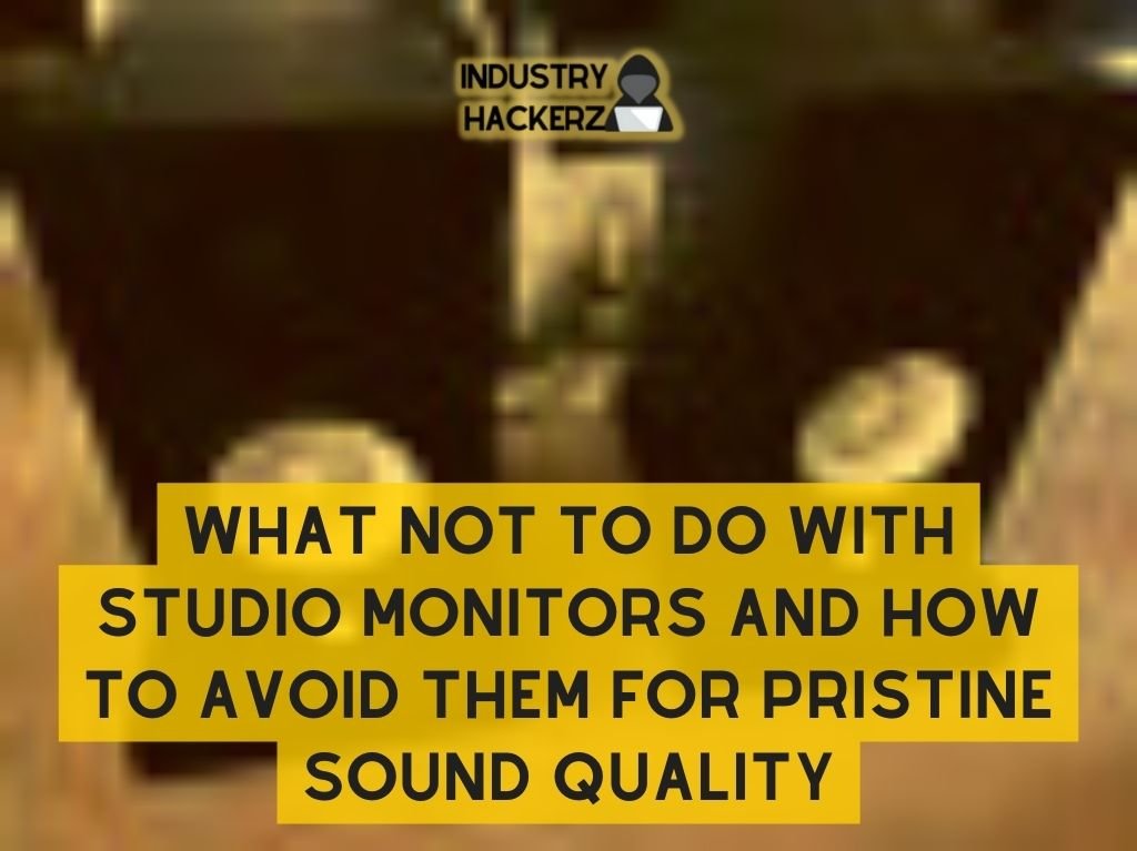 10 Crucial Mistakes: What NOT to Do with Studio Monitors and How to Avoid Them for Pristine Sound Quality