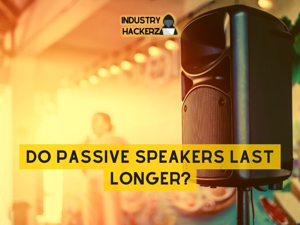 Do Passive Speakers Last Longer?