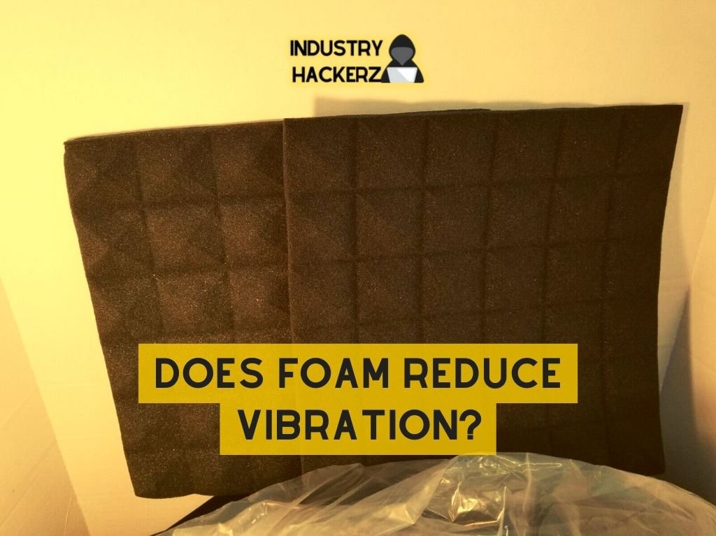 Does Foam Reduce Vibration?