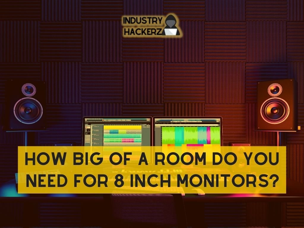 How Big of a Room Do You Need for 8 Inch Monitors?